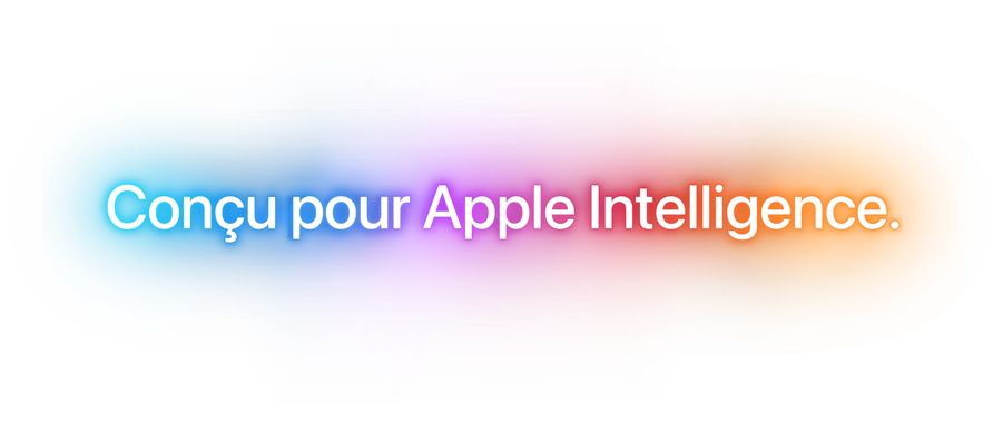 Conçu pour Apple Intelligence.